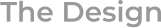 The Design